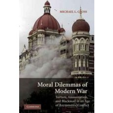 Moral Dilemmas of Modern War: Torture Assasination and Blackmail in an Age of Asymmetric Conflict, Cambridge Univ Pr