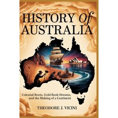 (영문도서)History of australia: Colonial Roots Gold Rush Dreams and the Making of a Cont... Paperback, Independently Published, English, 9798275471793
