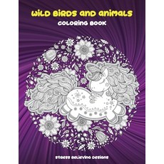 Wild Birds and Animals - Coloring Book - Stress Relieving Designs Paperback, Independently Published