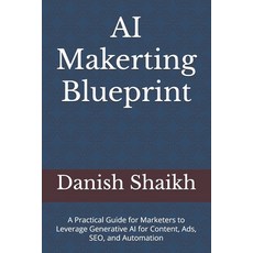 (영문도서)AI Marketing Blueprint: A Practical Guide for Marketers to Leverage Generative A... Paperback, Independently Published, English, 9798296359278