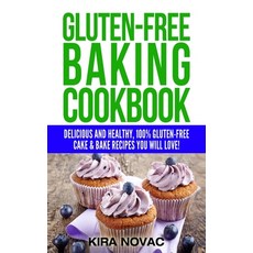 Gluten-Free Baking Cookbook: Delicious and Healthy 100% Gluten-Free Cake & Bake Recipes You Will Love Hardcover, Kira Gluten-Free Recipes