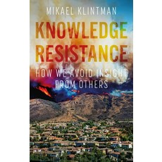 Knowledge Resistance: How We Avoid Insight from Others Paperback, Manchester University Press