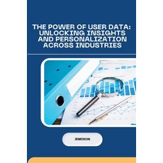 (영문도서) The Power of User Data: Unlocking Insights and Personalization Across Industries Paperback, Tredition Gmbh, English, 9783384231215