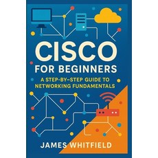 (영문도서)Cisco for Beginners: A Step-by-Step Guide to Networking Fundamentals Paperback, Independently Published, English, 9798249137458 Independently Published, English, 9798249137458