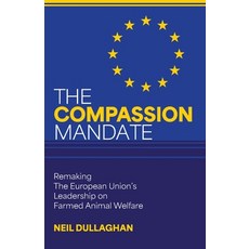 (영문도서)The Compassion Mandate: Remaking the European Union's Leadership on Farmed Anima... Paperback, Books of Change, English, 9781968679002