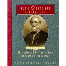 May I Quote You General Lee?: Observations & Utterances of the South's Great Generals Paperback, Cumberland House Publishing
