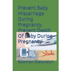 (영문도서)Prevent Baby Miscarriage During Pregnancy Prevent Death Of Baby During Pregnancy Paperback, Independently Published, English, 9798241206589