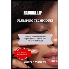 (英文圖書)Natural Lip Plumping Techniques: Enhance Your Smile Safely - Expert-Backed Metho... 平裝版, Independently Published, 英文
