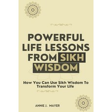 (영문도서) Powerful Life Lessons From Sikh Wisdom: How You Can Use Sikh Wisdom To Transform Your Life Paperback, Independently Published, English, 9798845944344