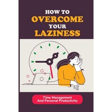 (영문도서) How To Overcome Your Laziness: Time Management And Personal Productivity: How To Organize Eac... Paperback, Independently Published, English, 9798533196024