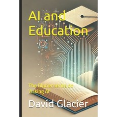(영문도서)AI and Education: The Glacier series on 'Asking AI' Paperback, David Glacier Publishing, English, 9781997877141