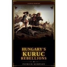 (영문도서)Hungary's Kuruc Rebellions Paperback, Silverback Books, English, 9798235358867 Silverback Books, English, 9798235358867