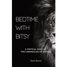 (영문도서) Bedtime with Bitsy: A Critical Read of the Chronicles of Narnia Paperback, Hypatia Press, English, 9781839193972