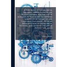 (영문도서)A Text Book of Geometrical Drawing Abridged From the Octavo Edition for the Us... Paperback, Nabu Press, English, 9781144873620