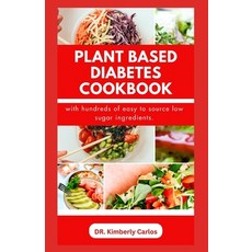 (영문도서) Plant Based Diabetes Cookbook: Delectable Low Sugar Recipes and Meal Plan for Managing and Pr... Paperback, Independently Published, English, 9798871061824