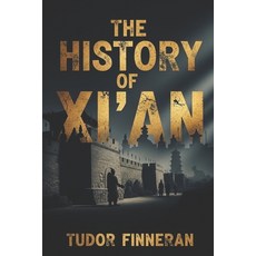 (영문도서)The History of Xi'an: Discover the 3 000-Year Story of China's Most Important An... Paperback, Independently Published, English, 9798244555110