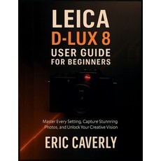 (英文圖書)Leica D-Lux 8 User Guide for Beginners: Master Every Setting Capture Stunning P... 平裝版, Independently Published, 英文