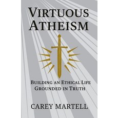 (영문도서)Virtuous Atheism: Building an Ethical Life Grounded in Truth Paperback, Independently Published, English, 9798241486059