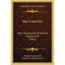 (영문도서) The Cruel City: After The Russian Of Dimitry Grigorovitch (1891) Paperback, Kessinger Publishing, English, 9781167048234