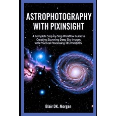 (영문도서)Astrophotography with Pixinsight: A Complete Step-by-Step Workflow Guide to Crea... Paperback, Independently Published, English, 9798297702059