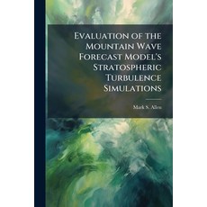 (영문도서)Evaluation of the Mountain Wave Forecast Model's Stratospheric Turbulence Simula... Paperback, Hutson Street Press, English, 9781025116907