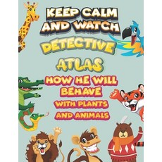keep calm and watch detective Atlas how he will behave with plant and animals: A Gorgeous Coloring a... Paperback, Independently Published, English, 9798586137364