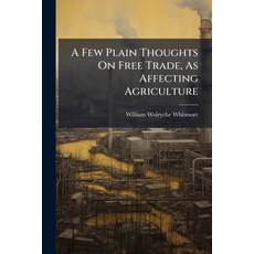 (영문도서)A Few Plain Thoughts On Free Trade As Affecting Agriculture Paperback, Nabu Press, English, 9781245014908