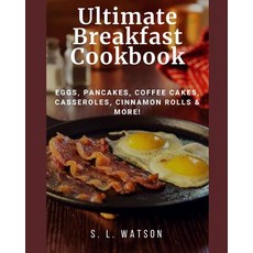 (영문도서) Ultimate Breakfast Cookbook: Eggs Pancakes Coffee Cakes Casseroles Cinnamon Rolls & More! Paperback, Independently Published, English, 9781717840301