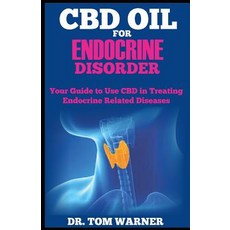 (영문도서) CBD Oil for Endocrine Disorder: Your Guide to Use CBD in Treating Endocrine Related Diseases Paperback, Independently Published, English, 9781094754154