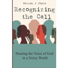 (영문도서) Recognizing the Call: Hearing the Voice of God in a Noisy World. Paperback, Warren J Joyce, English, 9798987489130