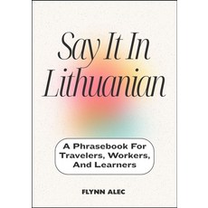 (영문도서)Say It In Lithuanian: A Phrasebook For Travelers Workers And Learners Paperback, Independently Published, English, 9798297112629