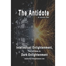 (영문도서)The Antidote: Intellectual Enlightenment The Antidote to Dark Enlightenment Paperback, Independently Published, English, 9798287223601