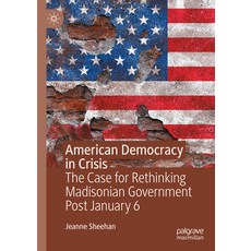 (영문도서) American Democracy in Crisis: The Case for Rethinking Madisonian Government Pos... Hardcover, Palgrave MacMillan, English, 9783031667107