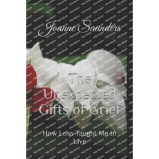 (영문도서)The Unexpected Gifts of Grief: How Loss Taught Me to Live Paperback, Independently Published, English, 9798265353986