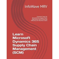 (영문도서) Learn Microsoft Dynamics 365 Supply Chain Management (SCM): Essential Tools for... Paperback, Independently Published, English, 9798301459405