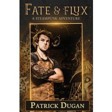 (영문도서) Fate & Flux: A Steampunk Adventure Paperback, Independently Published, English, 9781687596338