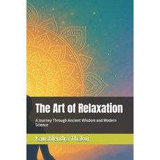 (英文圖書)The Art of Relaxation: A Journey Through Ancient Wisdom and Modern Science 平裝版, Independently Published, 英文