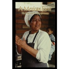 (영문도서) A Mexican Feast: The Foods and Recipes of Mexico Paperback, Rosen Publishing Group, English, 9781435889811