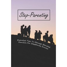 Step-Parenting: Essential Tips To Manage Blended Families For Stepfamily Success: Children'S Books A... Paperback, Independently Published, English, 9798738098697