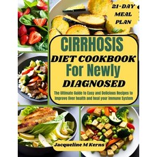 (영문도서) Cirrhosis Diet Cookbook for Newly Diagnosed: The Ultimate Guide to Easy and Delicious Recipes... Paperback, Independently Published, English, 9798852665102