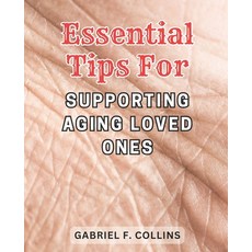 (영문도서) Essential Tips for Supporting Aging Loved Ones: Expert Guidance and Proven Strategies to Ensu... Paperback, Independently Published, English, 9798866340408