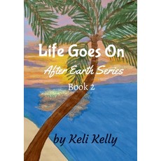 (영문도서) Life Goes On: After Earth Series Book 2 Paperback, Lulu.com, English, 9781300807537