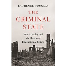 (영문도서)The Criminal State: War Atrocity and the Dream of International Justice Hardcover, Princeton University Press, English, 9780691180410