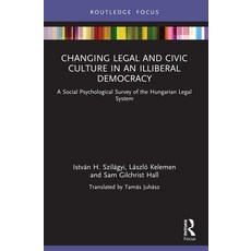 (영문도서) Changing Legal and Civic Culture in an Illiberal Democracy: A Social Psychological Survey of ... Paperback, Routledge, English, 9781032037738