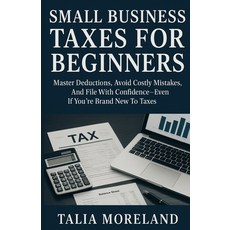 (영문도서)Small Business Taxes for Beginners: Master Deductions Avoid Costly Mistakes An... Paperback, Independently Published, English, 9798276961583
