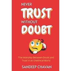 (영문도서) Never Trust Without Doubt: The Interplay Between Doubt and Trust in an Unethica... Paperback, Independently Published, English, 9798301101465