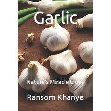 (영문도서) Garlic: Nature's Miracle Clove Paperback, Independently Published, English, 9798883027481