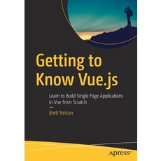 Getting to Know Vue.Js: Learn to Build Single Page Applications in Vue from Scratch Paperback, Apress, English, 9781484237809