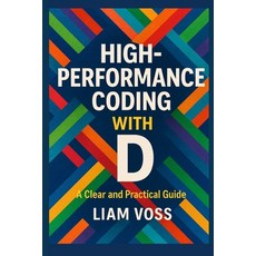(영문도서)High-Performance Coding with D: A Clear and Practical Guide Paperback, Independently Published, English, 9798249609214