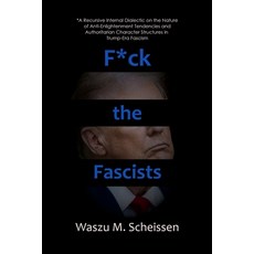 (영문도서) F*ck the Fascists: A Recursive Internal Dialectic on the Nature of Anti-Enlight... Paperback, Independently Published, English, 9798309941407